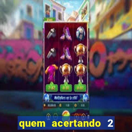 quem acertando 2 numeros mega sena ganha